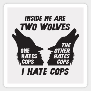 Inside Me Are Two Wolves - I Hate Cops Sticker